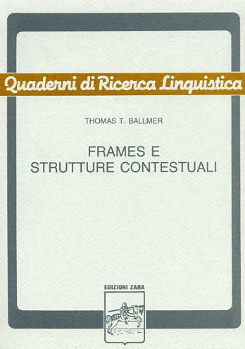 Ballmer,Thomas T. - Frames e strutture contestuali. Uno studio di semantica procedurale con applicazioni linguistiche nell