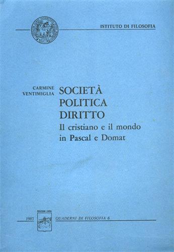 Ventimiglia,Carmine. - Societ, politica, diritto. Il cristiano e il mondo in Pascal e Domat.