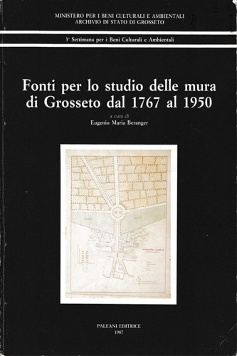 Beranger,Eugenio Maria. - Fonti per lo studio delle mura di Grosseto dal 1767 al 1950.