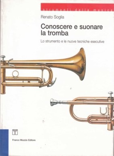 Soglia,Renato. - La tromba. Lo strumento e le nuove tecniche esecutive.