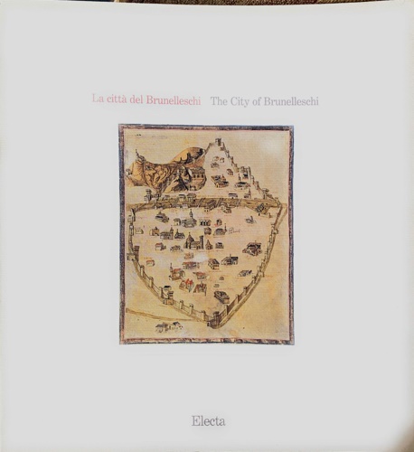 Catalogo della Mostra: - La citt del Brunelleschi. The city of Brunelleschi.
