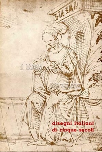Catalogo della Mostra: - Mostra del Disegno italiano di cinque secoli.
