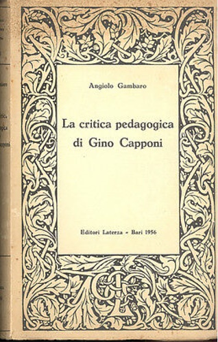 Gambaro,Angiolo. - La critica pedagogica di Gino Capponi. Con l'ediz.di tutti i suoi scr