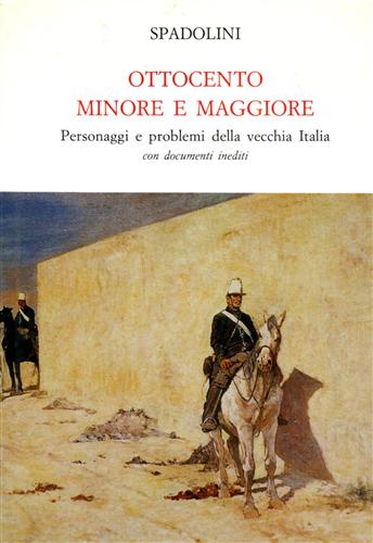 Spadolini,Giovanni. - Ottocento minore e maggiore. Personaggi e problemi della vecchia Italia.