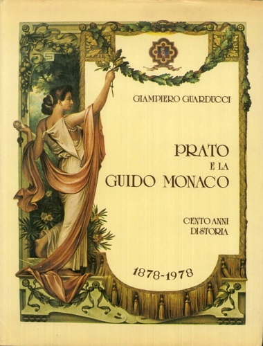 Guarducci,Giampiero. - Prato e la Guido Monaco. Cento anni di storia 1878-1978.