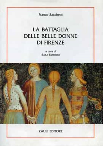 Sacchetti,Franco (Ragusa di Dalmazia, 1332  San Miniato, 1400). - La battaglia delle belle donne di Firenze.