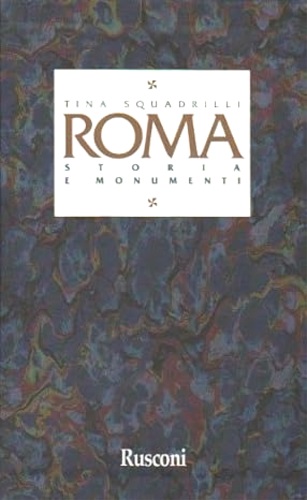 Squadrilli,Tina. - Roma. Storie e monumenti.