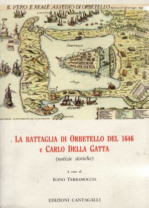 -- - La Battaglia di Orbetello del 1646 e Carlo della Gatta (notizie storiche). Contiene anche, in ristampa an