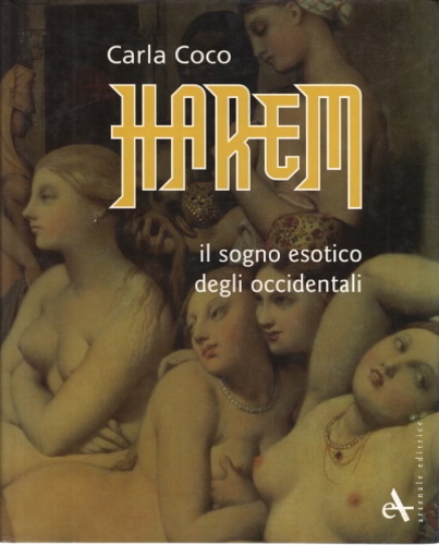 Coco,Carla. - Harem. Il sogno esotico degli occidentali.