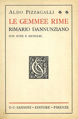 Pizzagalli,Aldo. - Le Gemmee Rime. Rimario dannunziano con note e richiami.