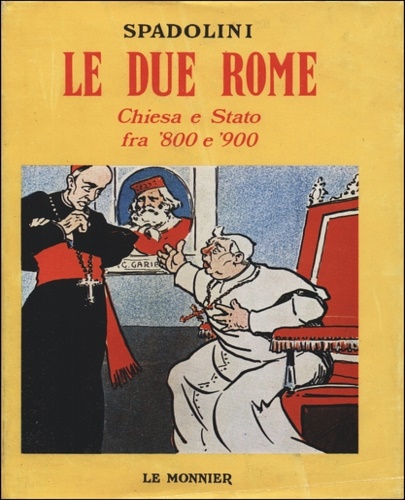 Spadolini,Giovanni. - Le due Rome. Chiesa e Stato fra '800 e '900.