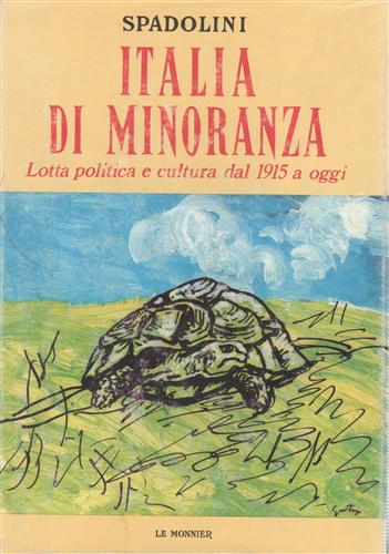 Spadolini,Giovanni. - Italia di minoranza. Lotta politica e cultura dal 1915 a oggi.