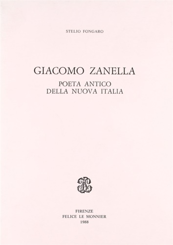 Fongaro,Stelio. - Giacomo Zanella. Poeta antico della Nuova Italia.