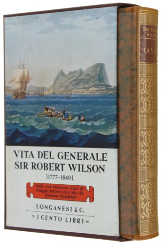 Randolph,Herbert. - Vita del Generale Sir Robert Wilson 1777-1849. Dalle sue memorie, diari di viaggio, lettere.