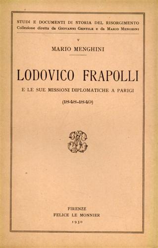 Menghini,M. - Lodovico Frapolli e le sue missioni diplomatiche a Parigi 1848-1849.