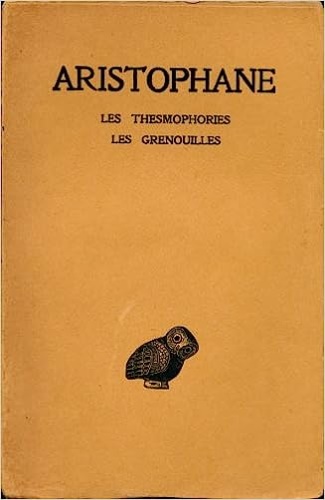 Aristophane. - Les Thesmophories. Les Grenouilles.