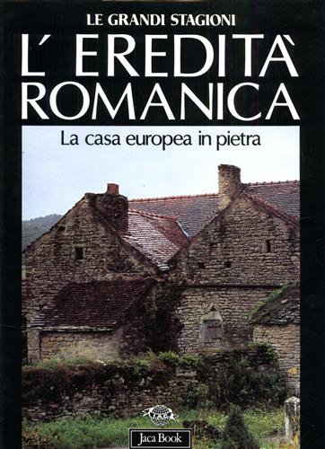 Lang,Santino. - L'eredit romanica. L'edilizia domestica in pietra dell'Europa Occidentale.