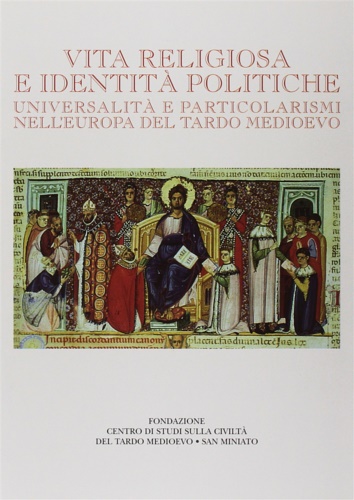 -- - Vita religiosa e identit politiche. Universalit e particolarismi nell'Europa del Tardo Medioevo.