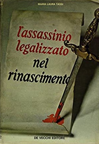 Tassi,Maria Laura. - L'assassino legalizzato nel Rinascimento.