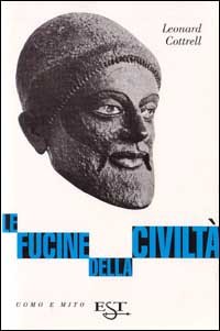 Cottrell,Leonard. - Le fucine delle civilt.