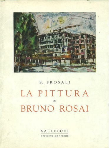 Frosali,Sergio. - La Pittura di Bruno Rosai.