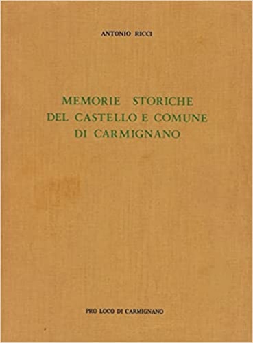 Ricci,Antonio. - Memorie storiche del Castello e comune di Carmignano.