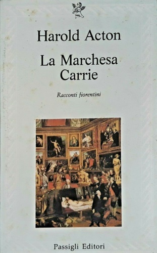 Acton,Harold. - La marchesa Carrie. Racconti fiorentini.