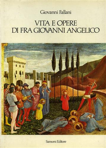Fallani,Giovanni. - Vita e Opere di fra' Giovanni Angelico.