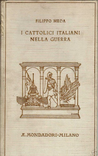 Meda,Filippo - I cattolici italiani nella guerra.