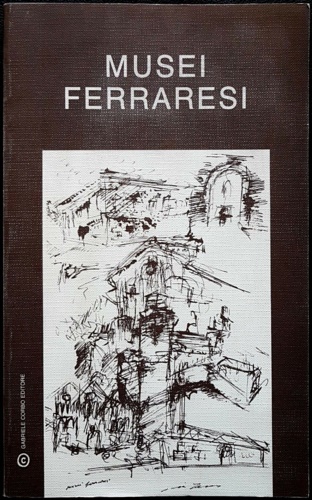 Atti del Convegno: - Musei Ferraresi. Proposte per un sistema.