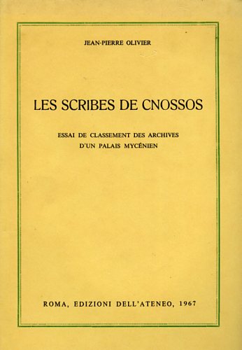 Olivier,Jean-Pierre. - Les Scribes de Cnossos. Essai de classement des Archives d'un Palais Mycnien.