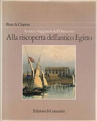 Clayton,Peter A. - Artisti e viaggiatori dell'Ottocento. Alla riscoperta dell'Antico Egitto.