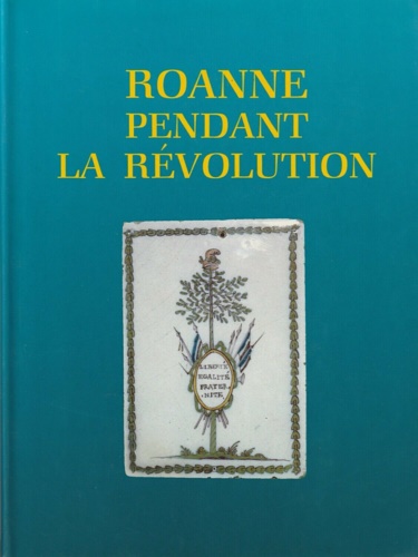 Balouzet,Claude. Blanc,Violette. Cellier,Marie Claire. Dontewill,Serge. - Roanne pendant la Rvolution.