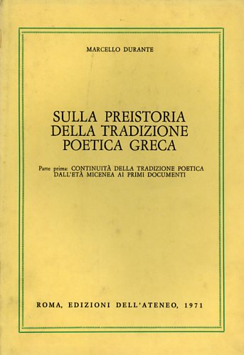 Durante,Marcello. - Sulla preistoria della tradizione poetica greca. Parte I: Continuit della tradizione poetica dall'et micenea ai primi documenti.