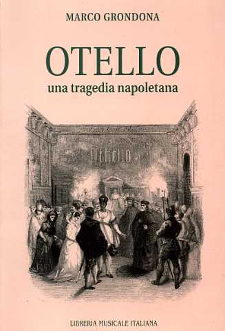 Grondona,Marco. - Otello, una tragedia napoletana. Commento a Rossini.