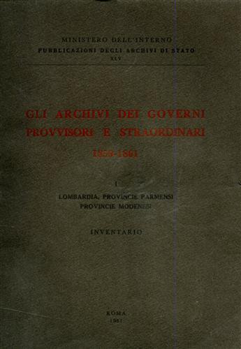 Inventario. - Gli Archivi dei Governi provvisori e straordinari 1859-1861. Vol.I: Lombardia, Provincie Parmensi. Provincie Modenesi. Inventario.