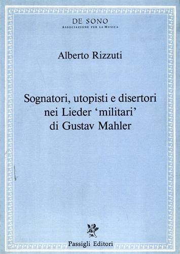 Rizzuti,A. - Sognatori, utopisti e disertori nei Lieder militari di Gustav Mahler.