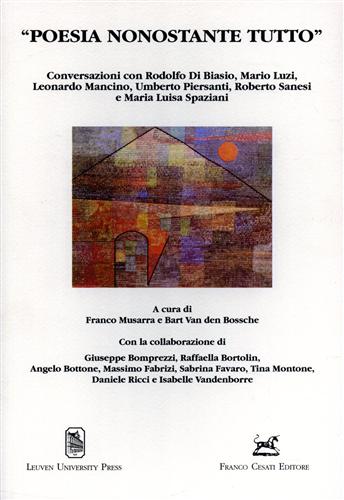 Musarra,Franco. Van den Bossche,Bart. (a cura di). - Poesia nonostante tutto. Conversazioni con Rodelfo di Biasio, Mario Luzi, Leonardo Mancino, Umberto Piersanti, Roberto Sanesi, Maria Luisa Spaziani.