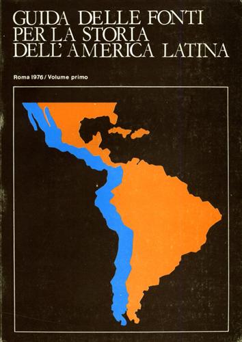 Direzione Generale degli Archivi di Stato. - Guida delle fonti per la storia dell'America Latina esistenti in Italia.