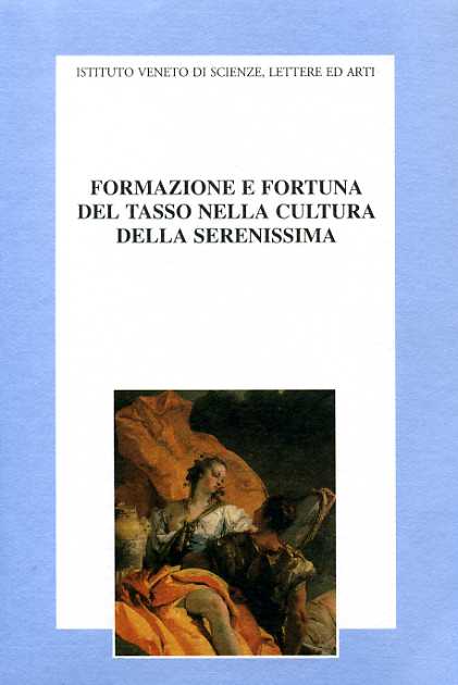 Atti del Convegno di Studi: - Formazione e fortuna del Tasso nella cultura della Serenissima.
