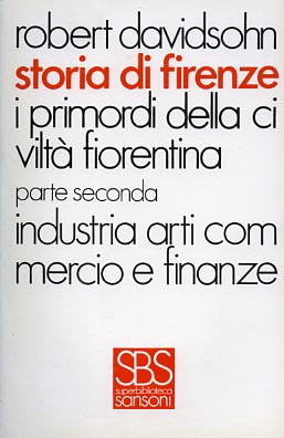 Davidsohn,Robert. - Storia di Firenze,6. Vol.IV: I primordi della civilt fiorentina. Parte II: Industria, arti, commercio e Finanze.