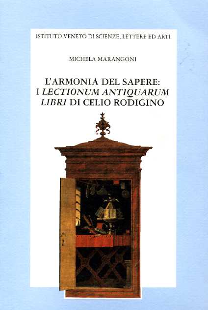 Marangoni,Michela. - L'armonia del sapere: I Lectionum Antiquarum Libri di Celio Rodigino.