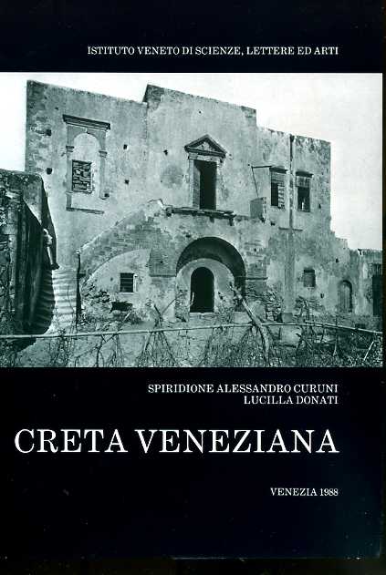Curuni,Spiridione Alessandro. Donati,Lucilla. - Creta veneziana. L'Istituto Veneto e la Missione Cretese di Giuseppe Gerola. Collezione fotografica 1900-1902.