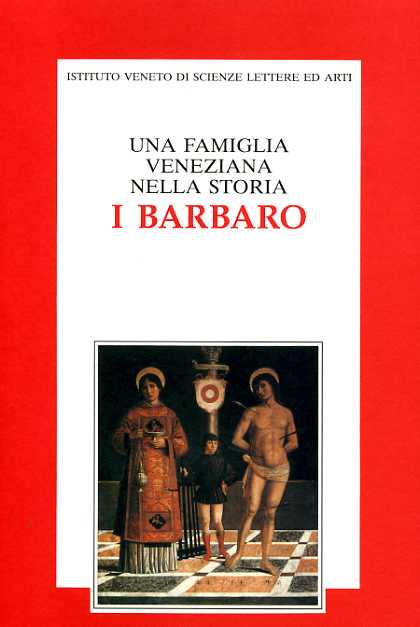 Atti del Convegno di Studi: - Una famiglia veneziana nella storia: I Barbaro.