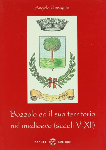 Bonaglia,Angelo. - Bozzolo ed il suo territorio nel Medioevo (secoli V-XII)
