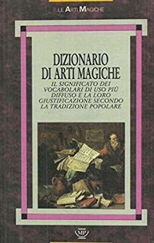 Scolari,F.(a cura di). - Dizionario di Arti Magiche, il significato dei vocaboli di uso pi diffuso e la loro giustificazione secondo la tradizione popolare.