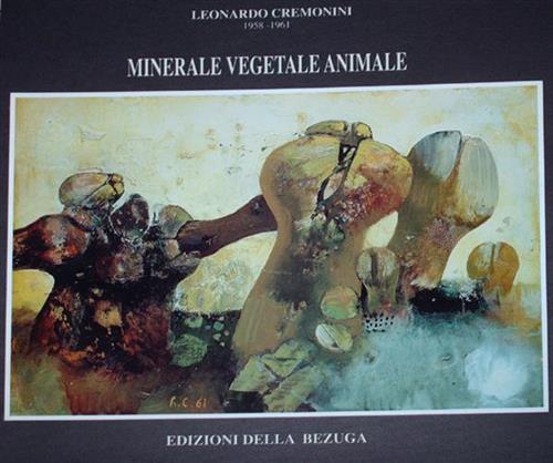 Emmanuel,Pierre. - Leonardo Cremonini 1958-1961. Minerale, vegetale, animale. E' partito dalla pietra e dall