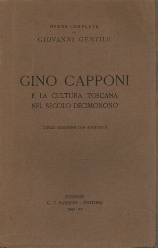 Gentile,Giovanni. - Gino Capponi e la Cultura Toscana nel secolo decimonono.