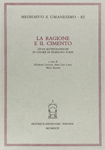 Graziosi,E. Luce Lenzi,A. Saccenti,M. e altri. - La ragione e il cimento. Studi settecenteschi in onore di Fiorenzo Forti.