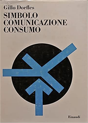 Dorfles,Gillo. - Simbolo, comunicazione, consumo.